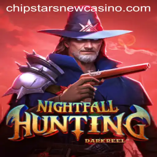 NightfallHunting: Explore The Thrills of Chipstars Casino's Latest Game