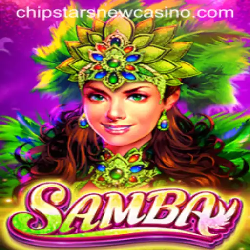 Exploring the Exciting World of Samba at Chipstars Casino