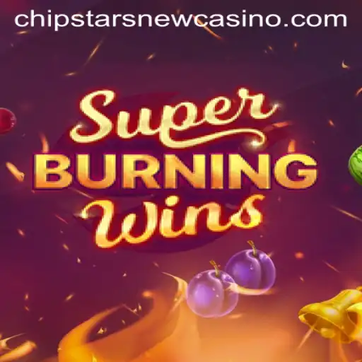 SuperBurningWins: Dive into the Excitement at Chipstars Casino