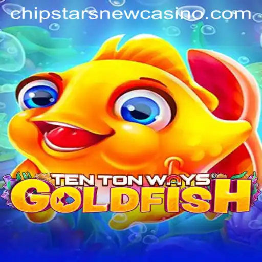 Exploring the Exciting World of TenTonWaysGoldfish at Chipstars Casino